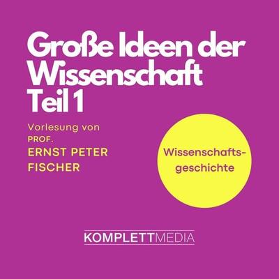 Grosse Ideen der Wissenschaft Teil 1 - Ernst Peter Fischer, Audio, 4056198038284