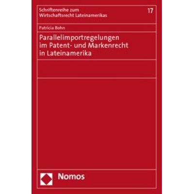 Parallelimportregelungen im Patent- und Markenrecht in Lateinamerika, Taschenbuch von Patricia Bohn, Nomos, 978-3-8329-5762-9