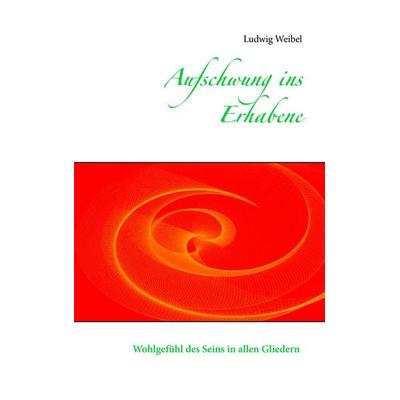 Aufschwung ins Erhabene, Taschenbuch von Ludwig Weibel, BoD – Books on Demand, 978-3-7386-2562-2