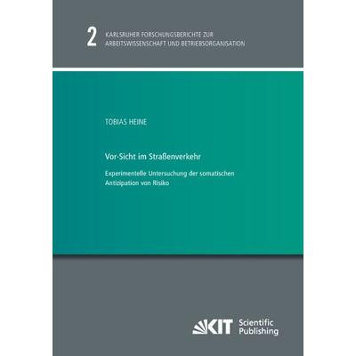Vor-Sicht im Straßenverkehr - Experimentelle Untersuchung der somatischen Antizipation von Risiko, Taschenbuch von Tobias Heine, KIT Scientific