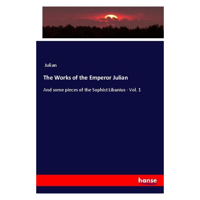 Hansebooks The Works of the Emperor Julian (Englisch, Softcover, Julian, Julian Apostata) (56101337)