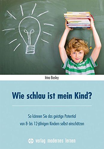 Irina Bosley - Wie schlau ist mein Kind?: So können Sie das geistige Potential von 8-12-jährigen Kindern selbst einschätzen - Preis vom 19.10.2026 19:33:35 h