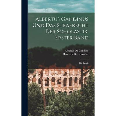Albertus Gandinus und das Strafrecht der Scholastik, Erster Band, Gebundene Ausgabe von Hermann Kantorowicz,Albertus de Gandino, Creative Media