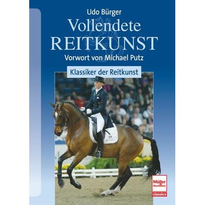 Vollendete Reitkunst: Klassiker der Reitkunst, Taschenbuch von Udo Bürger, Müller Rüschlikon, 978-3-275-02346-2