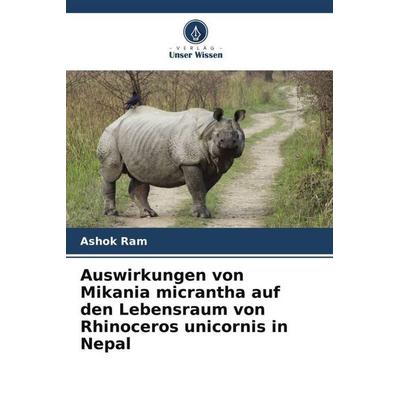 Auswirkungen von Mikania micrantha auf den Lebensraum von Rhinoceros unicornis in Nepal, Taschenbuch von Ashok Ram, Verlag Unser Wissen,