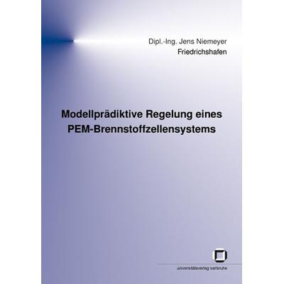 Modellprädiktive Regelung eines PEM-Brennstoffzellensystems, Taschenbuch von Jens Niemeyer, KIT Scientific Publishing, 978-3-86644-320-4