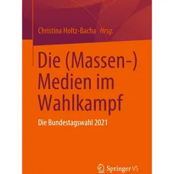 Die (Massen-) Medien im Wahlkampf, Fachbücher von Christina/, Holtz-Bacha