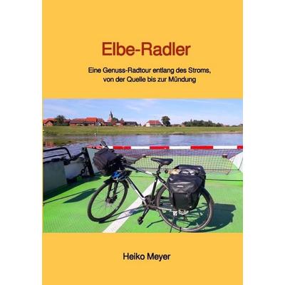 Elbe-Radler, Taschenbuch von Heiko Meyer, Epubli, 978-3-8197-6904-7