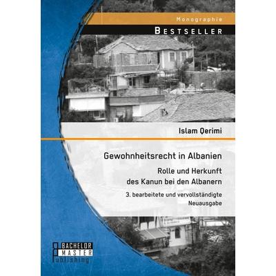 Gewohnheitsrecht in Albanien: Rolle und Herkunft des Kanun bei den Albanern, Taschenbuch von Islam Qerimi, Bachelor + Master Publishing,