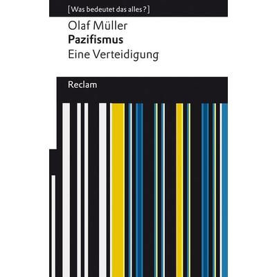 Pazifismus. Eine Verteidigung, Taschenbuch von Olaf L. Müller, Reclam, Philipp
