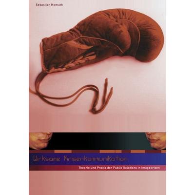 Wirksame Krisenkommunikation, Paperback von Sebastian Homuth, BoD – Books on Demand, 978-3-8311-0741-4