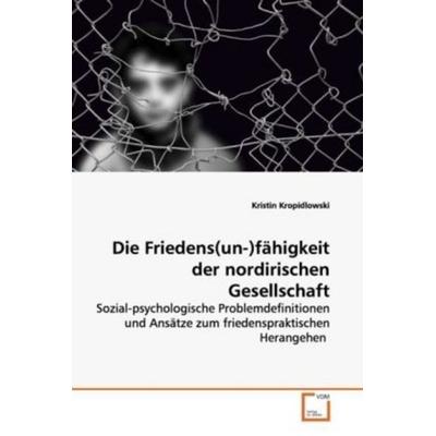 Kropidlowski, K: Die Friedens(un-)fähigkeit der nordirischen, Taschenbuch von Kristin Kropidlowski, VDM, 978-3-639-11313-6
