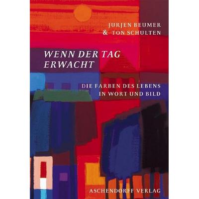 Wenn der Tag erwacht, Gebundene Ausgabe von Ton Schulten,Jurjen Beumer, Aschendorff, 978-3-402-12761-2