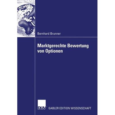 Marktgerechte Bewertung von Optionen, Taschenbuch von Bernhard Brunner, Deutscher Universitätsverlag, 978-3-8244-8070-8