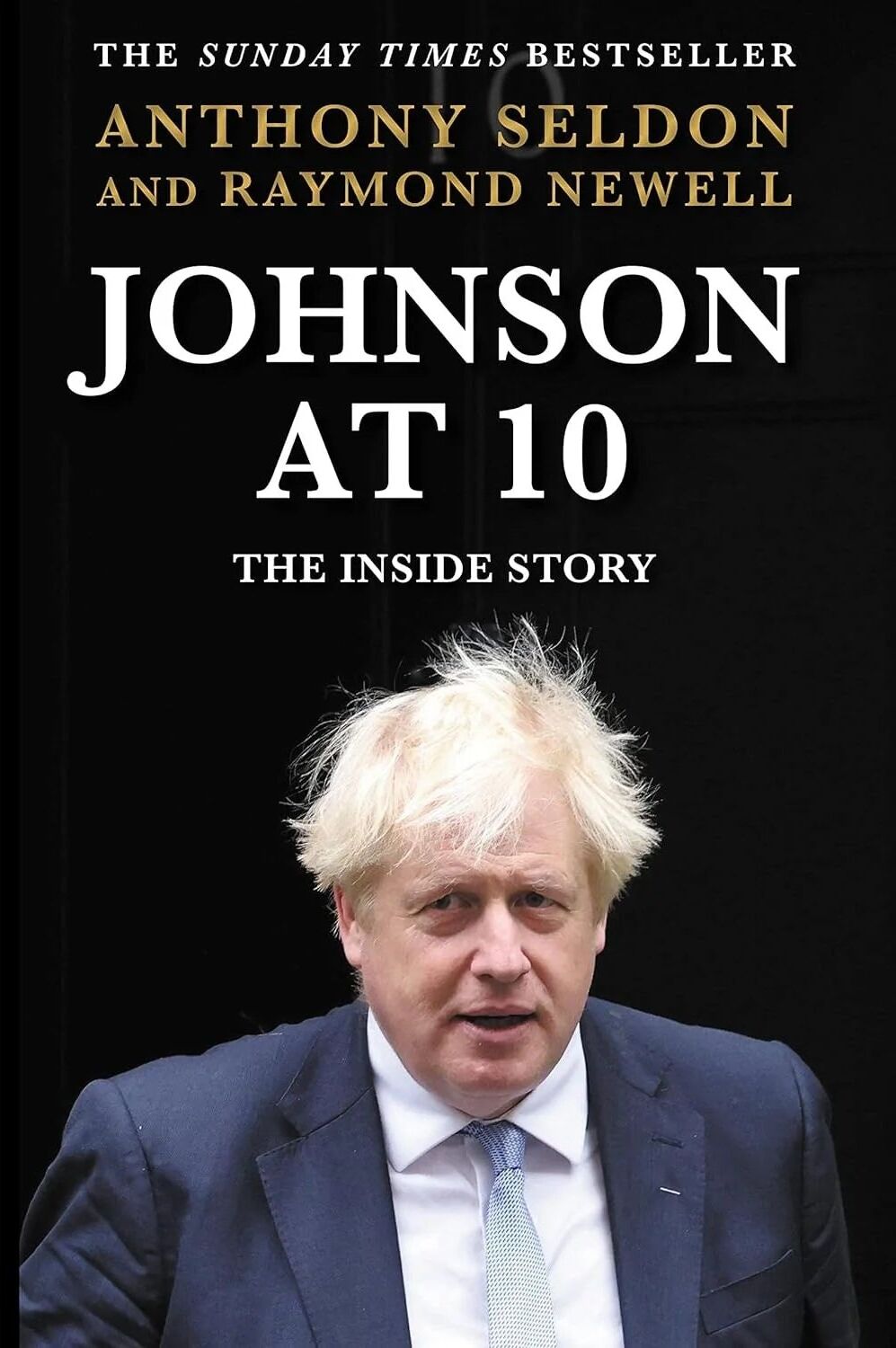 Atlantic Books Johnson at 10: The Inside Story by Anthony Seldon & Raymond Newell - New Hardback - Sunday Times Bestselling Political Biography of Boris Johnson's