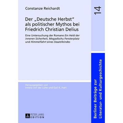 Der «Deutsche Herbst» als politischer Mythos bei Friedrich Christian Delius, Gebundene Ausgabe von Constanze Reichardt, Peter Lang GmbH,