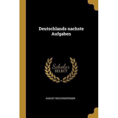Deutschlands Nachste Aufgaben, Taschenbuch von August Reichensperger, Creative Media Partners, LLC, 978-0-274-33630-2