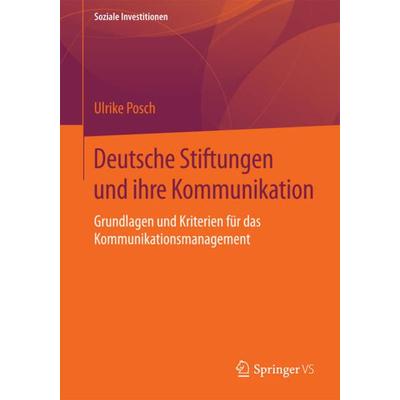 Deutsche Stiftungen und ihre Kommunikation, Taschenbuch von Ulrike Posch, Springer Fachmedien Wiesbaden GmbH, 978-3-658-10101-5
