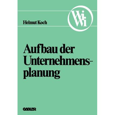 Aufbau der Unternehmensplanung, Taschenbuch von Helmut Koch, Betriebswirtschaftlicher Verlag Gabler, 978-3-409-68021-9