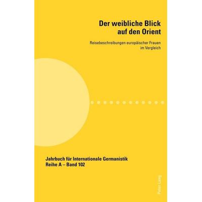 Der weibliche Blick auf den Orient, Taschenbuch von , Peter Lang Group AG, International Academic Publishers, 978-3-0343-0433-7