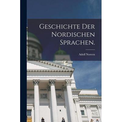 Geschichte der Nordischen Sprachen., Taschenbuch von Adolf Noreen, British Library, Historical Print Editions, 978-1-01-866382-1