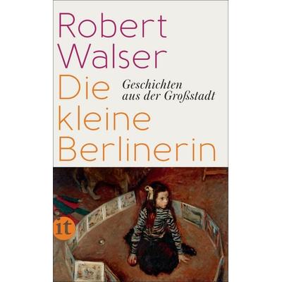 Die kleine Berlinerin, Taschenbuch von Robert Walser, Insel, 978-3-458-36322-4
