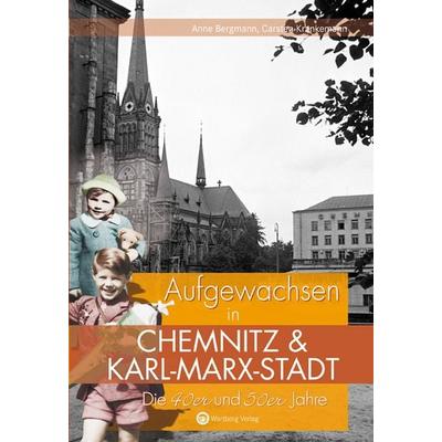 Aufgewachsen in Chemnitz und Karl-Marx-Stadt. Die 40er und 50er Jahre, Gebundene Ausgabe von Carsten Krankemann,Anne Bergmann, Wartberg Verlag,