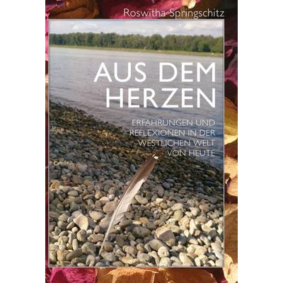 Aus dem Herzen, Gebundene Ausgabe von Roswitha Springschitz, Buchschmiede, 978-3-99093-747-1