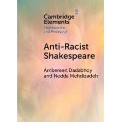Anti-Racist Shakespeare, Taschenbuch von Ambereen Dadabhoy,Nedda Mehdizadeh, Cambridge Academic, 978-1-00-900132-8