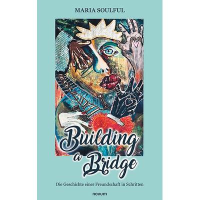 Building a Bridge, Gebundene Ausgabe von Maria Soulful, Novum Verlag, 978-3-99130-757-0