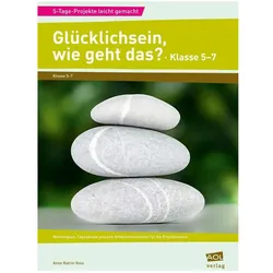 Glücklichsein, wie geht das? - Klasse 5-7, Schulbücher von Anne Katrin Voss