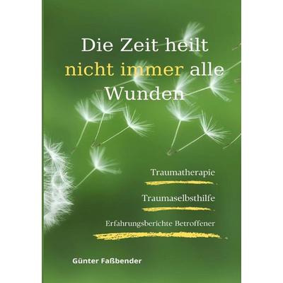 Die Zeit heilt nicht immer alle Wunden, Taschenbuch von Günter Fassbender, Epubli, 978-3-7584-5649-7