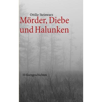 Mörder, Diebe und Halunken, Taschenbuch von Ottilie Steinwarz, BoD – Books on Demand, 978-3-8482-5154-4