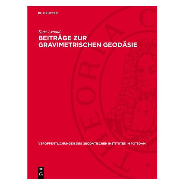 De Gruyter Arnold:Beiträge zur gravimetrischen Geo (Deutsch, Kurt Arnold) (67794836)