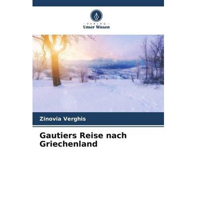 Gautiers Reise nach Griechenland, Taschenbuch von Zinovia Verghis, Verlag Unser Wissen, 978-620-5-89243-5