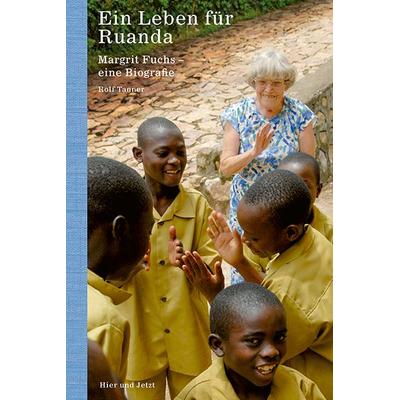 Ein Leben für Ruanda, Gebundene Ausgabe von Rolf Tanner, Hier und Jetzt, 978-3-03919-437-7