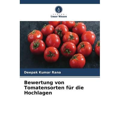 Bewertung von Tomatensorten für die Hochlagen, Taschenbuch von Deepak Kumar Rana, Verlag Unser Wissen