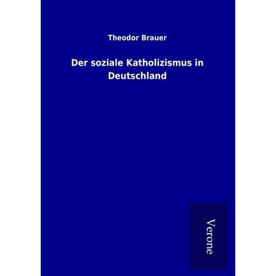 Der soziale Katholizismus in Deutschland, Taschenbuch von Theodor Brauer, BoD - Books on Demand