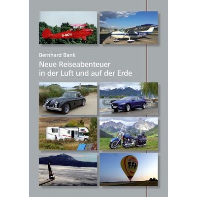 Neue Reiseabenteuer in der Luft und auf der Erde, Taschenbuch von Bernhard Bank, BoD – Books on Demand, 978-3-7526-0643-0
