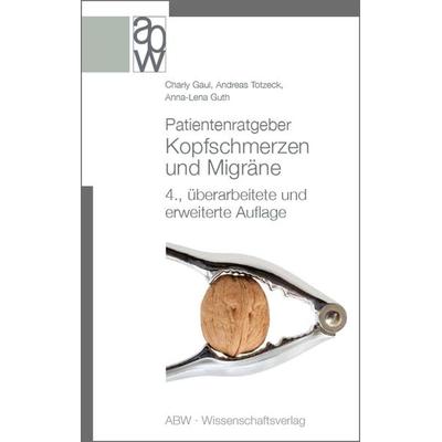 Patientenratgeber Kopfschmerzen und Migräne, Taschenbuch von Charly Gaul,Andreas Totzeck,Anna-Lena Guth, ABW Wissenschaftsverlagsgesellschaft,