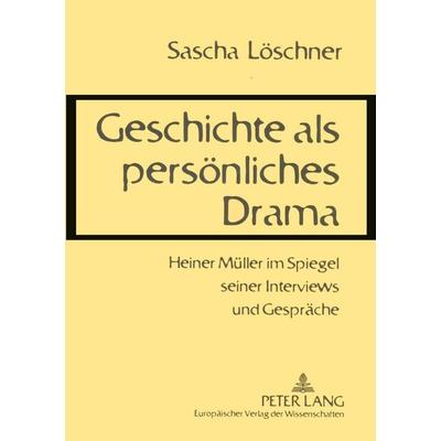 Geschichte als persönliches Drama, Taschenbuch von Sascha Löschner, Peter Lang GmbH, Internationaler Verlag der Wissenschaften, 978-3-631-50121-4