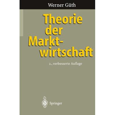 Theorie der Marktwirtschaft, Taschenbuch von Werner Güth, Springer Berlin, 978-3-540-60904-9