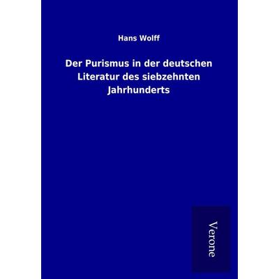Der Purismus in der deutschen Literatur des siebzehnten Jahrhunderts, Taschenbuch von Hans Wolff, BoD - Books on Demand