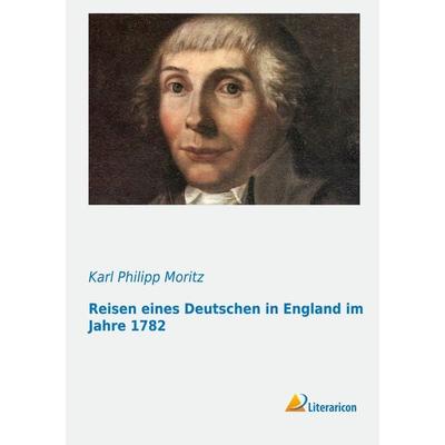 Reisen eines Deutschen in England im Jahre 1782, Taschenbuch von Karl Philipp Moritz, Literaricon, 978-3-95697-004-7