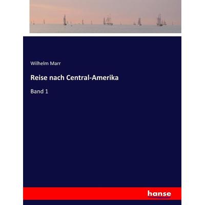 Reise nach Central-Amerika, Taschenbuch von Wilhelm Marr, Hansebooks, 978-3-7447-0001-6