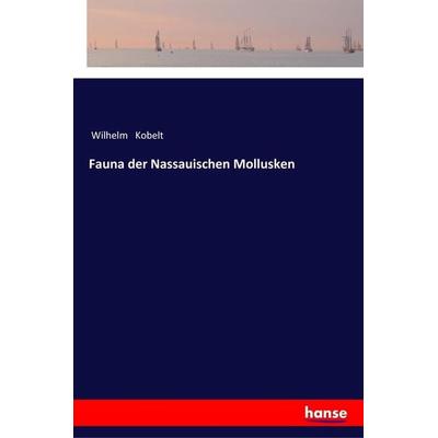 Fauna der Nassauischen Mollusken, Taschenbuch von Wilhelm Kobelt, Hansebooks, 978-3-337-35967-6