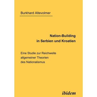 Nation-Building in Serbien und Kroatien, Taschenbuch von Burkhard Altevolmer, Ibidem, 978-3-89821-366-0