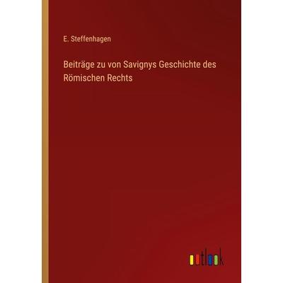 Beiträge zu von Savignys Geschichte des Römischen Rechts, Taschenbuch von E. Steffenhagen, Outlook, 978-3-368-42640-8