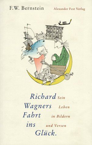 Bernstein, F. W. - Richard Wagners Fahrt ins Glück: Sein Leben in Bildern und Versen - Preis vom 09.10.2026 07:28:09 h