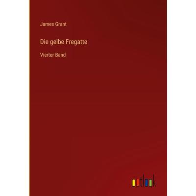Die gelbe Fregatte, Gebundene Ausgabe von James Grant, Outlook, 978-3-368-01349-3